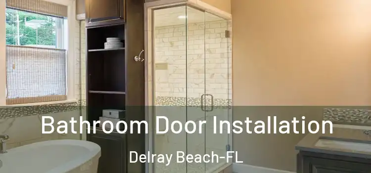  Bathroom Door Installation Delray Beach-FL