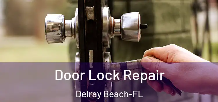 Door Lock Repair Delray Beach-FL