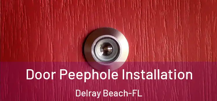Door Peephole Installation Delray Beach-FL