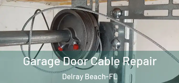  Garage Door Cable Repair Delray Beach-FL