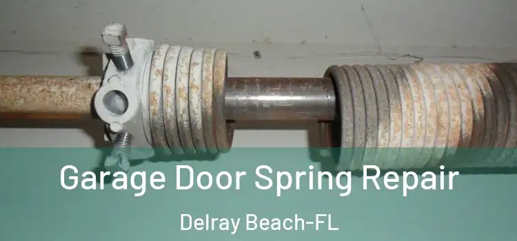  Garage Door Spring Repair Delray Beach-FL