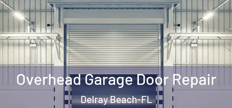  Overhead Garage Door Repair Delray Beach-FL