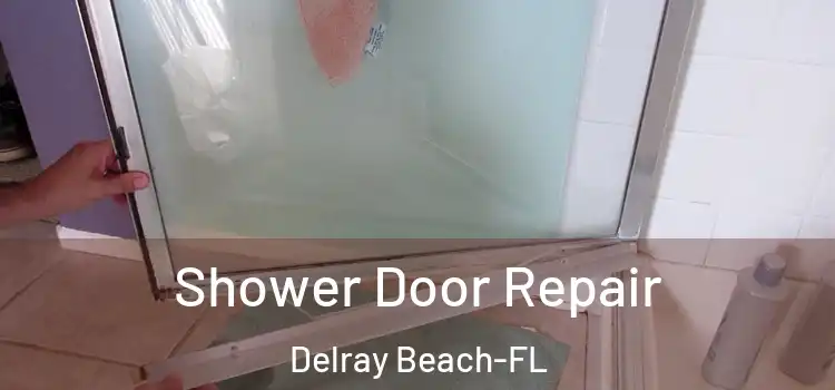  Shower Door Repair Delray Beach-FL