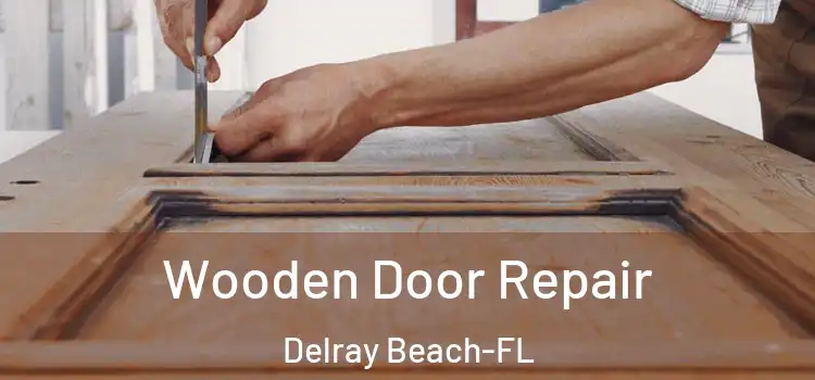  Wooden Door Repair Delray Beach-FL